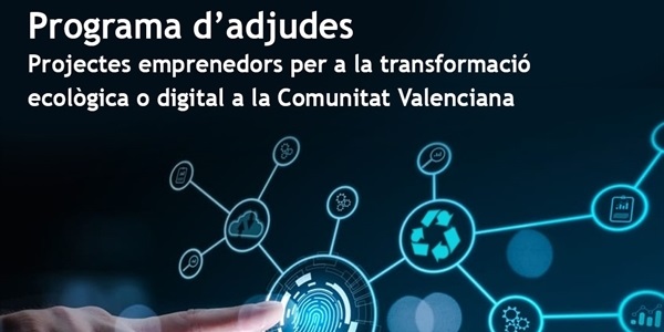 Ajudes a projectes emprenedors relacionats amb la transformació ecològica o digital